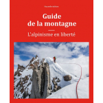 Guide De La Montagne - L'Alpinisme En Liberté