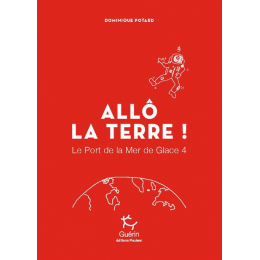 Allô La Terre ! - Port De La Mer De Glace - Tome 4