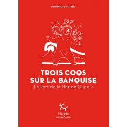 Trois Coqs Sur La Banquise - Port De La Mer De Glace - Tome 2